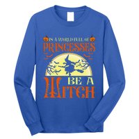 In A World Full Of Princesses Be A Witch For Halloween Long Sleeve Shirt