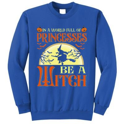 In A World Full Of Princesses Be A Witch For Halloween Sweatshirt