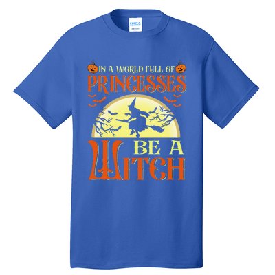 In A World Full Of Princesses Be A Witch For Halloween Tall T-Shirt