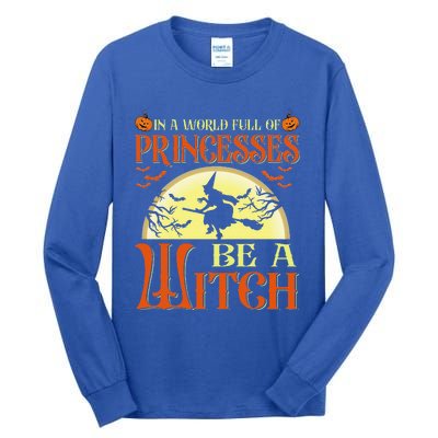 In A World Full Of Princesses Be A Witch For Halloween Tall Long Sleeve T-Shirt