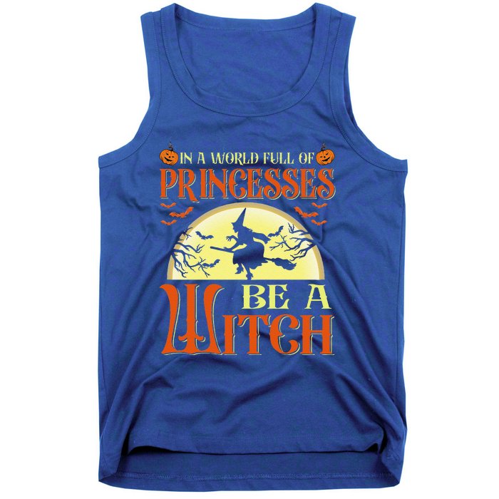 In A World Full Of Princesses Be A Witch For Halloween Tank Top