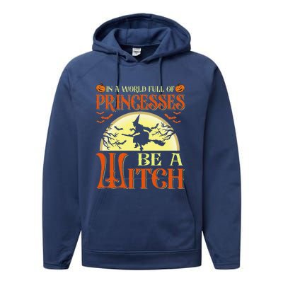 In A World Full Of Princesses Be A Witch For Halloween Performance Fleece Hoodie