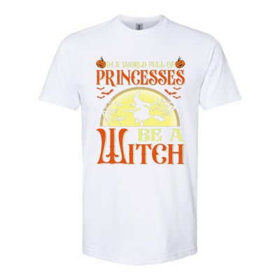 In A World Full Of Princesses Be A Witch For Halloween Softstyle CVC T-Shirt