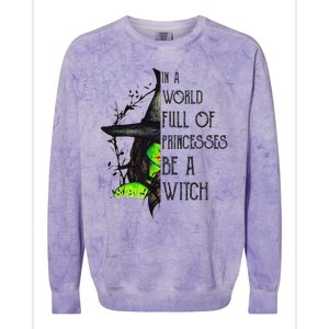 In A World Full Of Princesses Be A Witch Funny Halloween Funny Colorblast Crewneck Sweatshirt