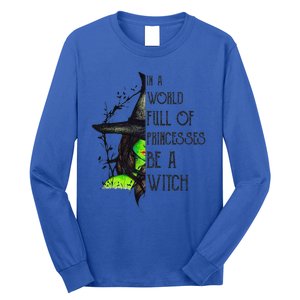 In A World Full Of Princesses Be A Witch Funny Halloween Funny Long Sleeve Shirt