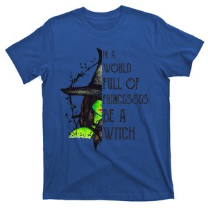 In A World Full Of Princesses Be A Witch Funny Halloween Funny T-Shirt