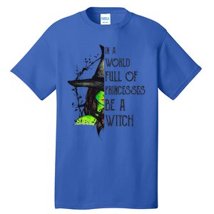 In A World Full Of Princesses Be A Witch Funny Halloween Funny Tall T-Shirt