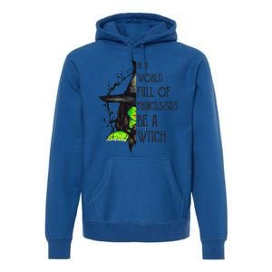 In A World Full Of Princesses Be A Witch Funny Halloween Funny Premium Hoodie