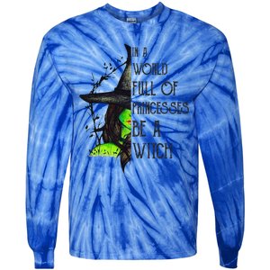 In A World Full Of Princesses Be A Witch Funny Halloween Funny Tie-Dye Long Sleeve Shirt