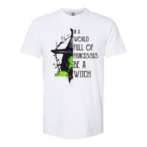 In A World Full Of Princesses Be A Witch Funny Halloween Funny Softstyle CVC T-Shirt