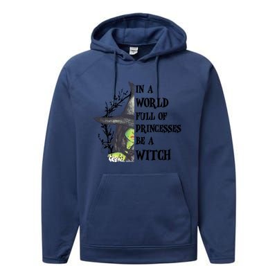 In A World Full Of Princesses Be A Witch Funny Halloween Gift Performance Fleece Hoodie