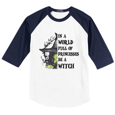 In A World Full Of Princesses Be A Witch Funny Halloween Gift Baseball Sleeve Shirt