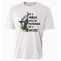 In A World Full Of Princesses Be A Witch Funny Halloween Gift Cooling Performance Crew T-Shirt