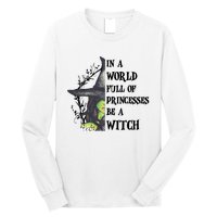 In A World Full Of Princesses Be A Witch Funny Halloween Gift Long Sleeve Shirt