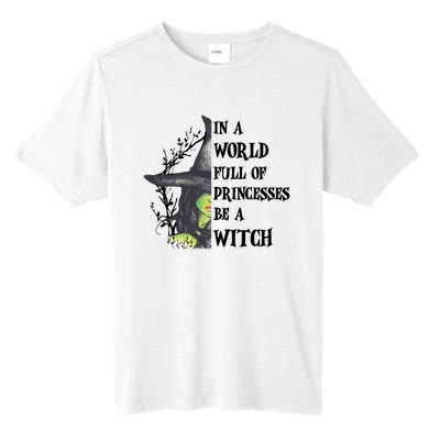 In A World Full Of Princesses Be A Witch Funny Halloween Gift Tall Fusion ChromaSoft Performance T-Shirt