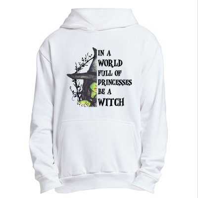 In A World Full Of Princesses Be A Witch Funny Halloween Gift Urban Pullover Hoodie