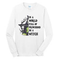 In A World Full Of Princesses Be A Witch Funny Halloween Gift Tall Long Sleeve T-Shirt