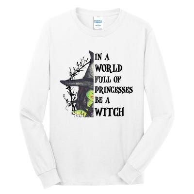 In A World Full Of Princesses Be A Witch Funny Halloween Gift Tall Long Sleeve T-Shirt