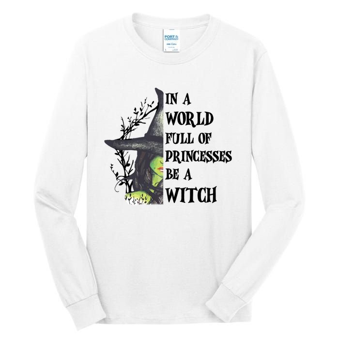 In A World Full Of Princesses Be A Witch Funny Halloween Gift Tall Long Sleeve T-Shirt