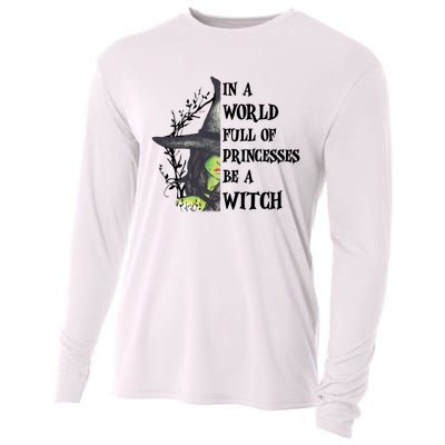 In A World Full Of Princesses Be A Witch Funny Halloween Gift Cooling Performance Long Sleeve Crew