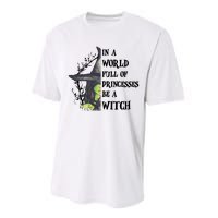 In A World Full Of Princesses Be A Witch Funny Halloween Gift Performance Sprint T-Shirt