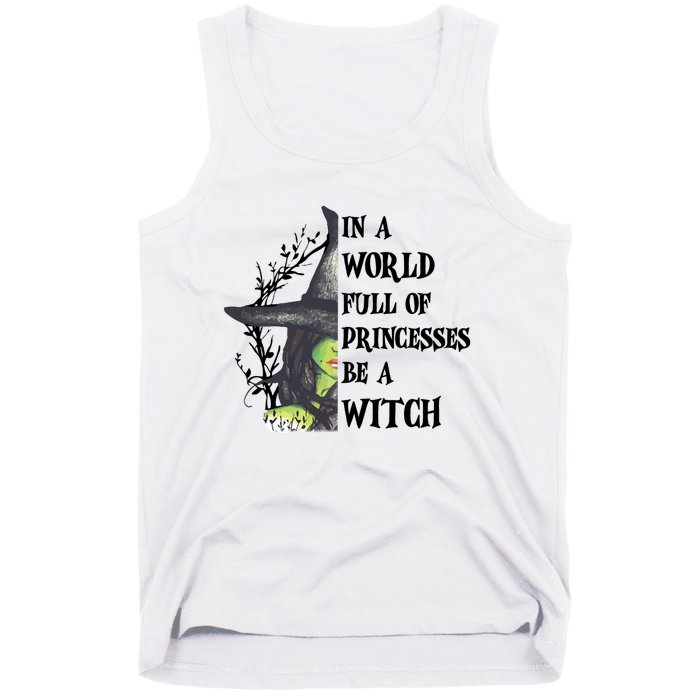 In A World Full Of Princesses Be A Witch Funny Halloween Gift Tank Top