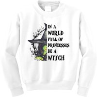 In A World Full Of Princesses Be A Witch Funny Halloween Gift Kids Sweatshirt