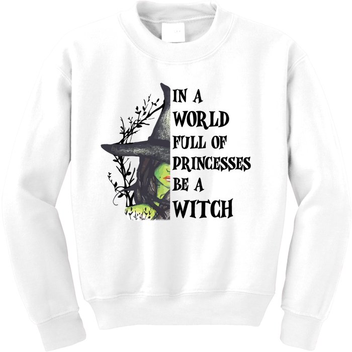 In A World Full Of Princesses Be A Witch Funny Halloween Gift Kids Sweatshirt