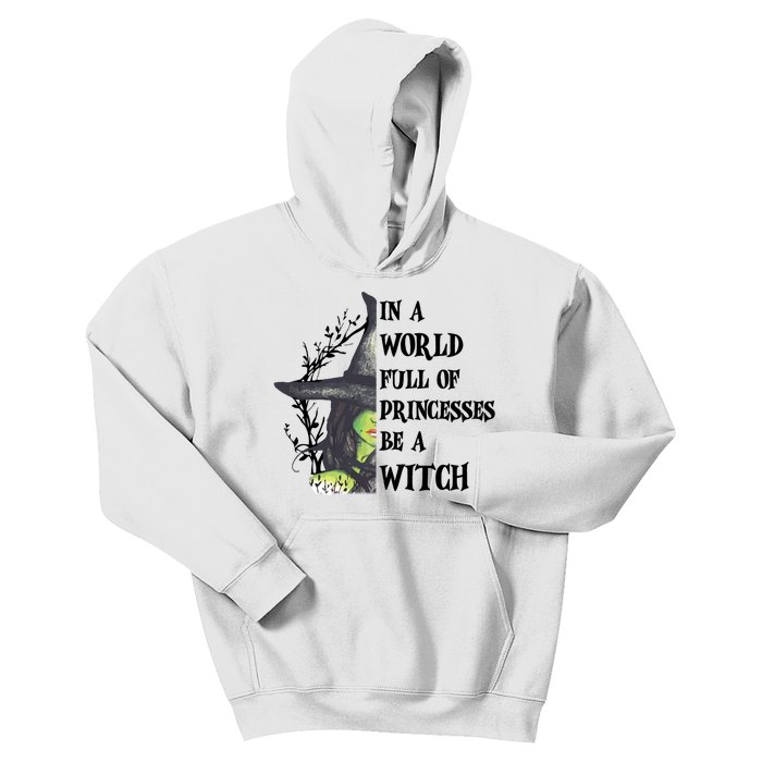 In A World Full Of Princesses Be A Witch Funny Halloween Gift Kids Hoodie