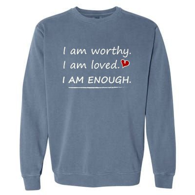 I Am Worthy I Am Loved Motivational Christian Funny Gift Garment-Dyed Sweatshirt