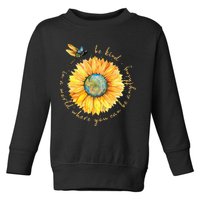 In A World Where You Can Be Anything Be Kind Sunflower Toddler Sweatshirt