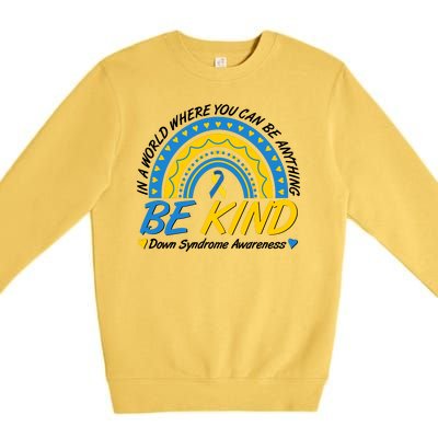 In A World Where You Can Be Anything Be Kind Down Syndrome Awareness Blue Yellow Premium Crewneck Sweatshirt