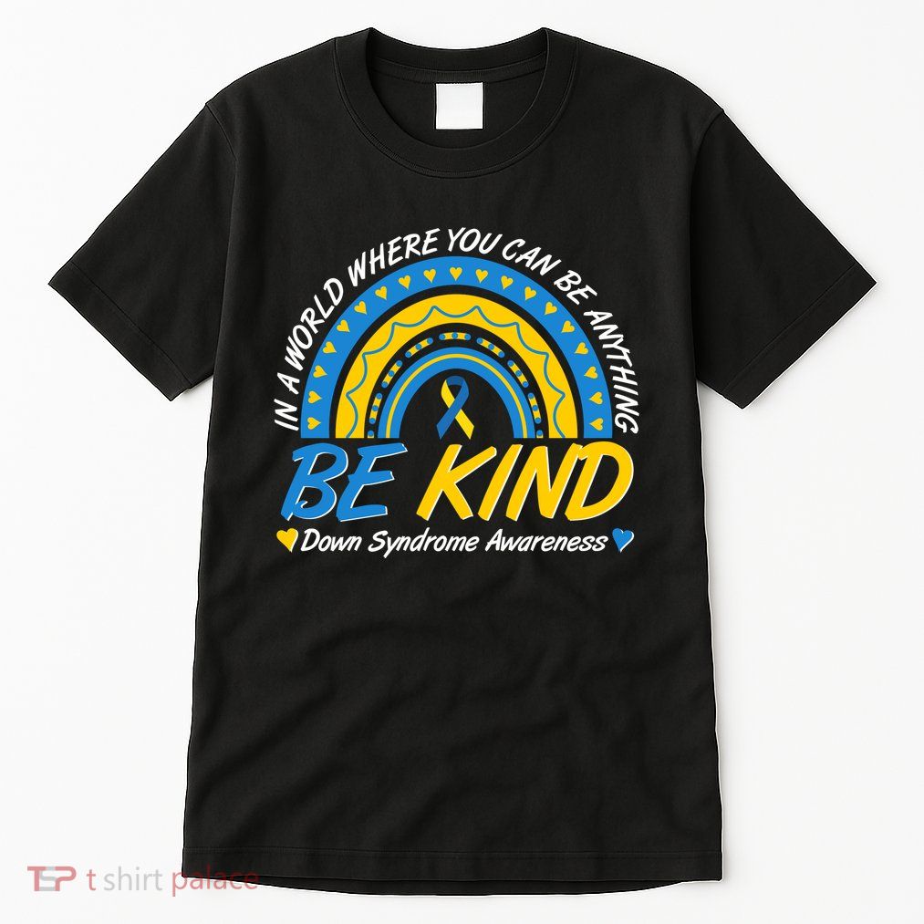 In A World Where You Can Be Anything Be Kind Down Syndrome Awareness Blue Yellow Tall T-Shirt