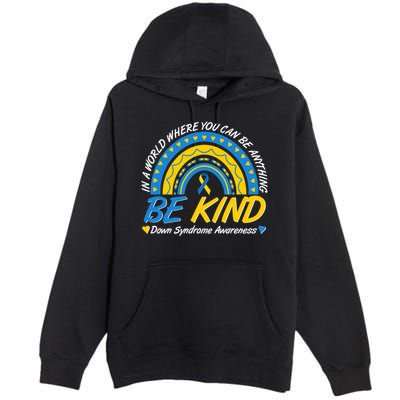 In A World Where You Can Be Anything Be Kind Down Syndrome Awareness Blue Yellow Premium Pullover Hoodie