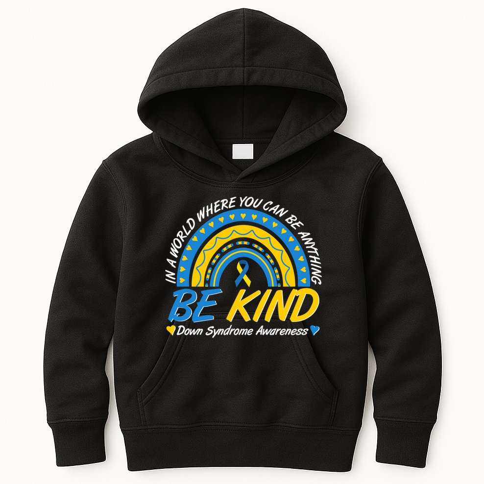 In A World Where You Can Be Anything Be Kind Down Syndrome Awareness Blue Yellow Kids Hoodie