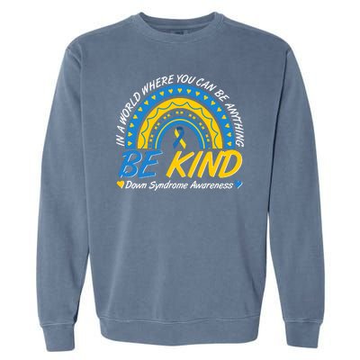 In A World Where You Can Be Anything Be Kind Down Syndrome Awareness Blue Yellow Garment-Dyed Sweatshirt