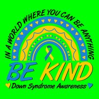 In A World Where You Can Be Anything Be Kind Down Syndrome Awareness Blue Yellow Button