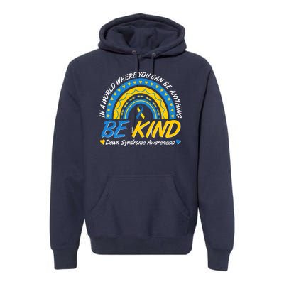 In A World Where You Can Be Anything Be Kind Down Syndrome Awareness Blue Yellow Premium Hoodie