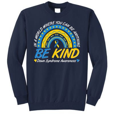 In A World Where You Can Be Anything Be Kind Down Syndrome Awareness Blue Yellow Tall Sweatshirt