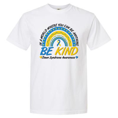 In A World Where You Can Be Anything Be Kind Down Syndrome Awareness Blue Yellow Garment-Dyed Heavyweight T-Shirt