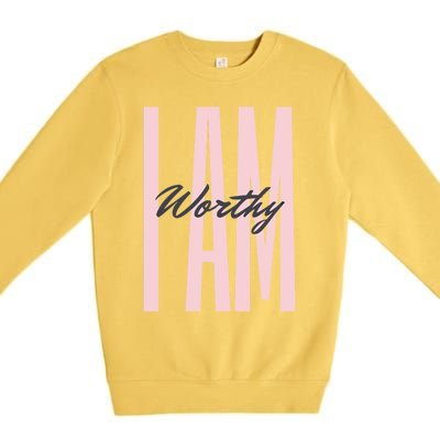 I Am Worthy Inspirational Funny Gift Premium Crewneck Sweatshirt