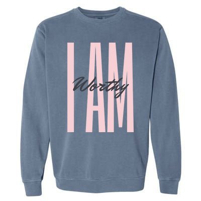 I Am Worthy Inspirational Funny Gift Garment-Dyed Sweatshirt