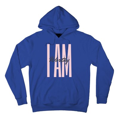 I Am Worthy Inspirational Funny Gift Hoodie