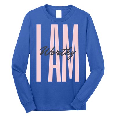 I Am Worthy Inspirational Funny Gift Long Sleeve Shirt