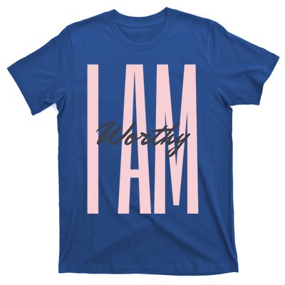 I Am Worthy Inspirational Funny Gift T-Shirt