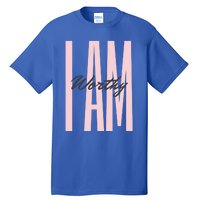 I Am Worthy Inspirational Funny Gift Tall T-Shirt