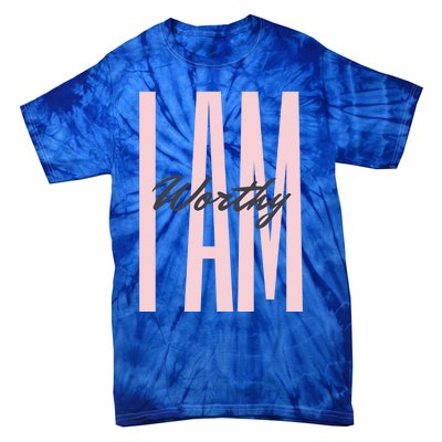 I Am Worthy Inspirational Funny Gift Tie-Dye T-Shirt