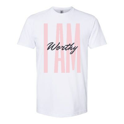 I Am Worthy Inspirational Funny Gift Softstyle CVC T-Shirt