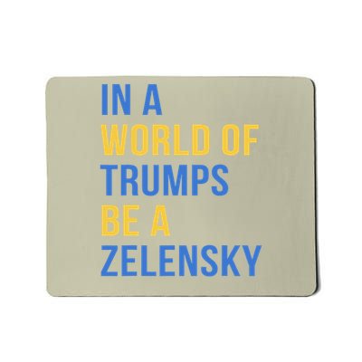In A World of Trumps Be A Zelensky Stand with Ukraine Mousepad