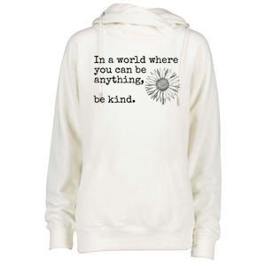 In A World Where You Can Be Anything Be Kind Gift Sunflower Gift Womens Funnel Neck Pullover Hood